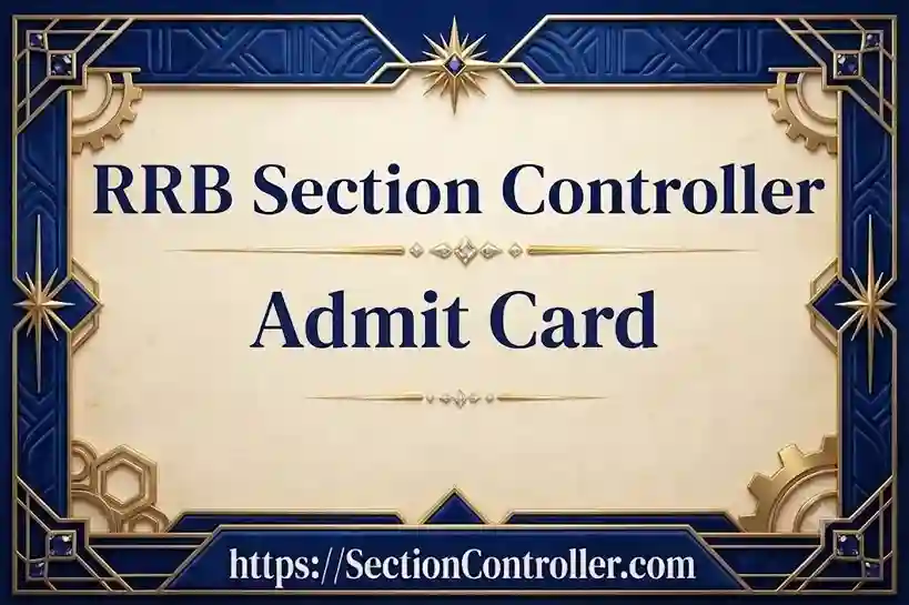 RRB Section Controller Admit Card 2026: Download Hall Ticket, Release Date 8 October